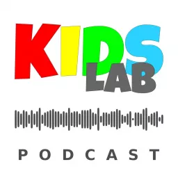 KidsLab - a podcast for parents and educators passionate about STEAM education artwork