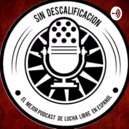 Sin Descalificación Podcast artwork