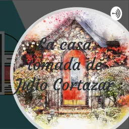 La casa tomada de Julio Cortazar Podcast artwork