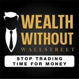 The Wealth Without Wall Street Podcast artwork