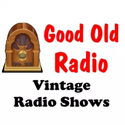 Good Old Radio - Vintage Old Time Radio Shows Podcast artwork
