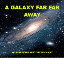 A Galaxy Far Far Away: A Star Wars history podcast artwork