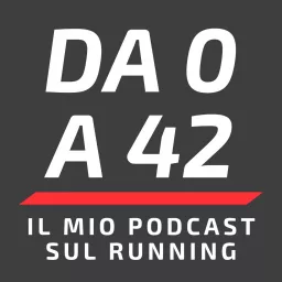 Da 0 a 42 - Il mio podcast sul running artwork