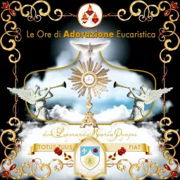 Adorazioni eucaristiche di don Leonardo Maria Pompei Podcast artwork