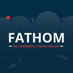 Fathom: getting below the surface of the UK fishing industry. Podcast artwork