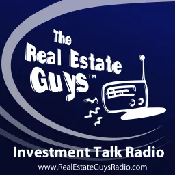 The Real Estate Guys Radio Show - Real Estate Investing Education for Effective Action Podcast artwork