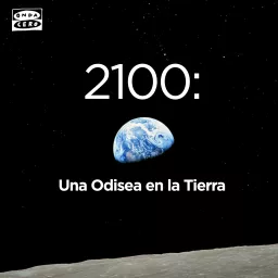 2100: Una Odisea en la Tierra Podcast artwork