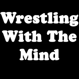 Wrestling With The Mind Podcast artwork