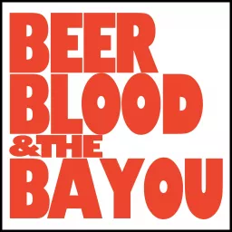 Beer, Blood, and the Bayou Podcast artwork