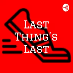 Last Thing's Last Podcast artwork