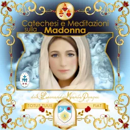 Catechesi e meditazioni sulla Madonna Podcast artwork