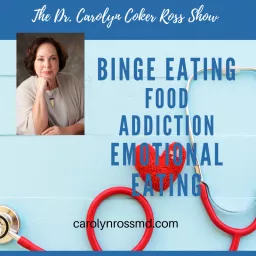 The Dr. Carolyn Coker Ross Show: Binge Eating Disorder, Stress Eating, Emotional Eating, Food Addiction Podcast artwork