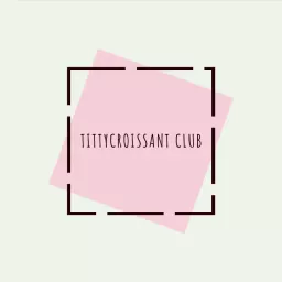 TittyCroissant Club Podcast artwork