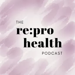 The Re:pro Health Podcast artwork