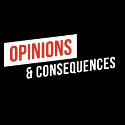 Opinions & Consequences Podcast artwork
