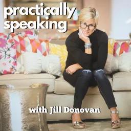 Practically Speaking with Jill Donovan