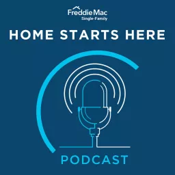 Freddie Mac Single-Family Home Starts Here Podcast artwork