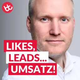 Likes, Leads... Umsatz! Mit Social Media Marketing mehr Wunschkunden gewinnen und leichter verkaufen Podcast artwork