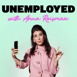 Unemployed with Anna Roisman Podcast artwork