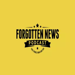 FORGOTTEN NEWS PODCAST