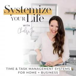 SYSTEMIZE YOUR LIFE | Routines, Schedules, Time Management, Time Blocking, Business Systems, Home Organization, Cleaning Podcast artwork