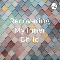 Recovering My Inner Child Podcast artwork