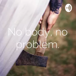 No body, no problem. Podcast artwork