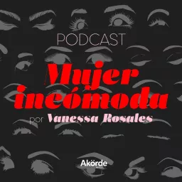 Mujer Incómoda con Vanessa Rosales Podcast artwork