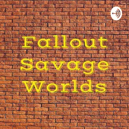 Fallout Savage Worlds Podcast artwork