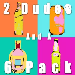 2 Dudes and a 6 Pack Podcast artwork