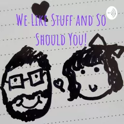 We Like Stuff and So Should You! Podcast artwork