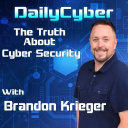 DailyCyber The Truth About Cyber Security with Brandon Krieger Podcast artwork