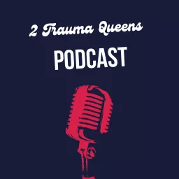 2 Trauma Queens (formerly The Stuck Stops Here) Podcast artwork