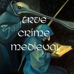 True Crime Medieval Podcast artwork