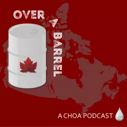 Over A Barrel - A CHOA Podcast about energy, and people who create it artwork