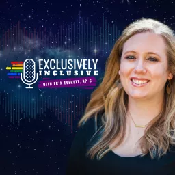 Exclusively Inclusive with Erin Everett, NP-C Podcast artwork