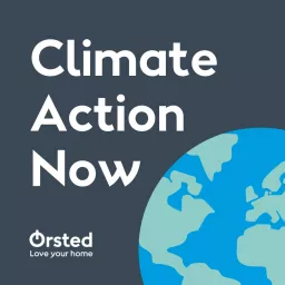 Climate Action Now - An Ørsted podcast on climate change and the solutions artwork