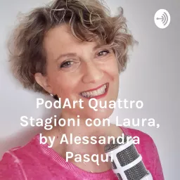 Italian Podcast italiano facile Quattro Stagioni con Laura, by Alessandra Pasqui - Podart artwork