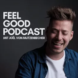 FEEL GOOD PODCAST mit Joël von Mutzenbecher