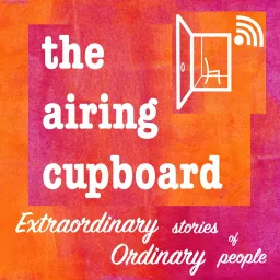 the airing cupboard's extraordinary stories of ordinary people Podcast artwork