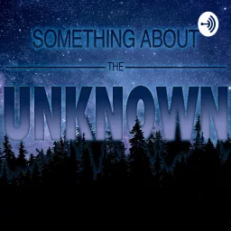 Something About The Unknown Podcast