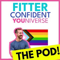 The Fitter Confident Youniverse; LGBTQ+ companion to wellbeing and fitness Podcast artwork