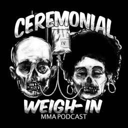 Ceremonial Weigh-In Podcast artwork
