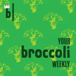 Your Broccoli Weekly Podcast artwork