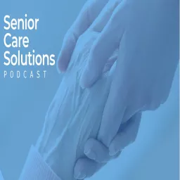 Senior Care Solutions Podcast artwork