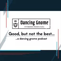 Good, but not the best... a Dancing Gnome podcast artwork
