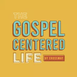 The Gospel Centered Life