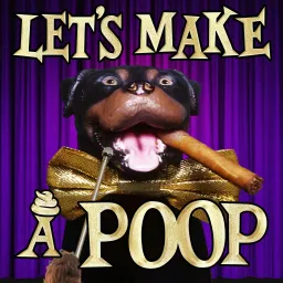 Let's Make a Poop! With Triumph the Insult Comic Dog Podcast artwork