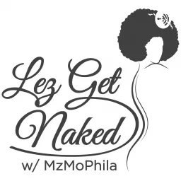 LezGetNaked w/ MzMoPhila Podcast artwork