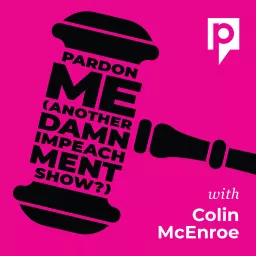 Pardon Me – Another Damn Impeachment Show Podcast artwork